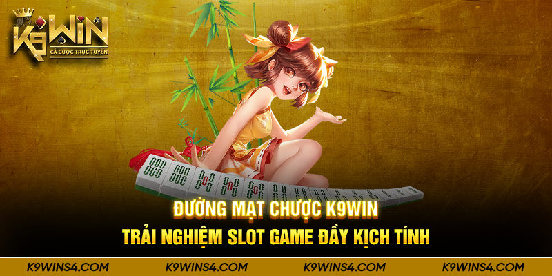 Đường Mạt Chược K9win - Trải Nghiệm Slot Game Đầy Kịch Tính