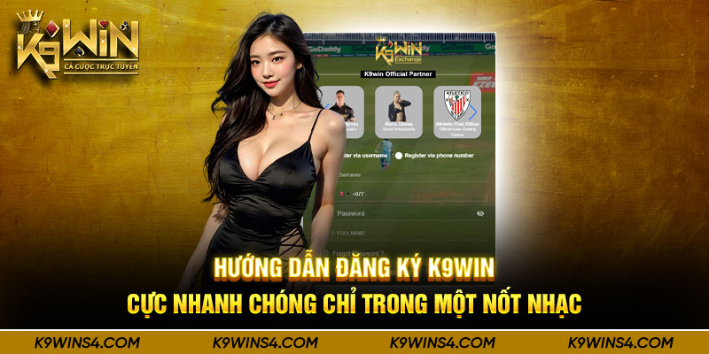 Hướng Dẫn Đăng Ký K9WIN Cực Nhanh Chóng Chỉ Trong Một Nốt Nhạc