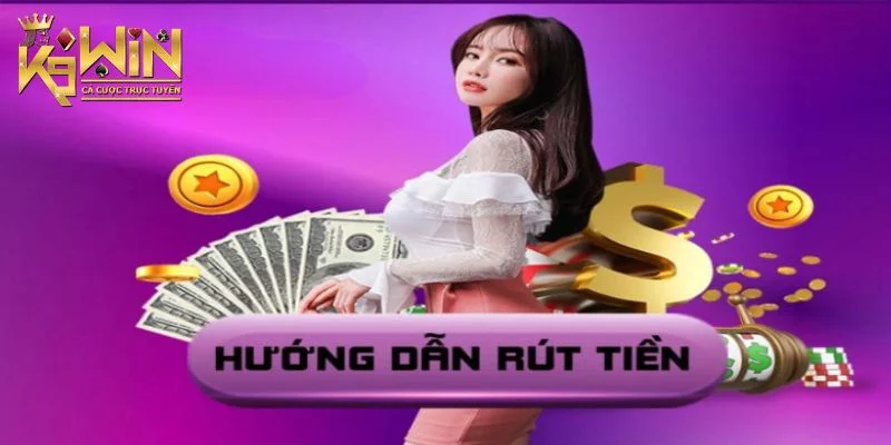 Hướng dẫn rút tiền K9win