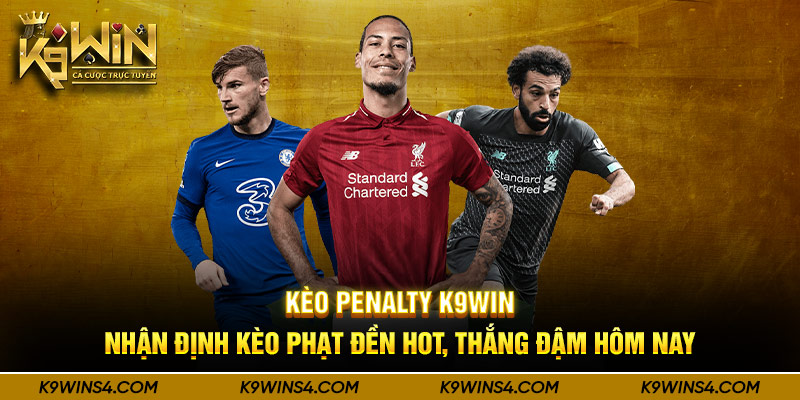 Kèo Penalty K9Win - Nhận Định Kèo Phạt Đền Hot, Thắng Đậm Hôm Nay