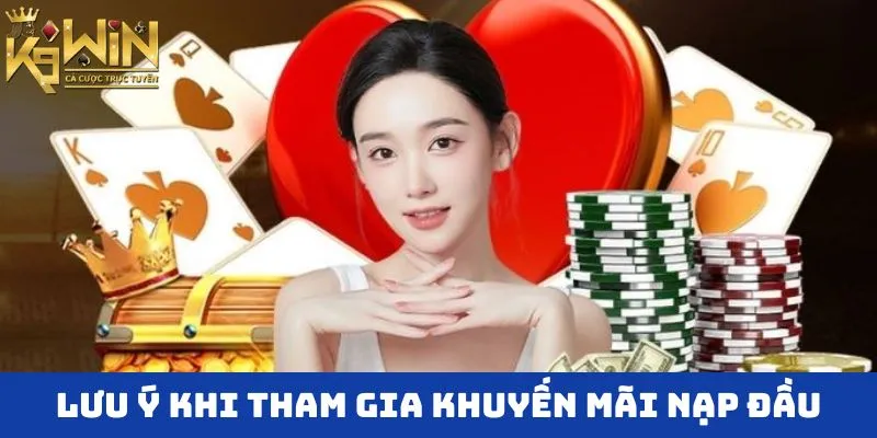 Lưu ý khi tham gia vào sự kiện khuyến mãi nạp đầu K9win