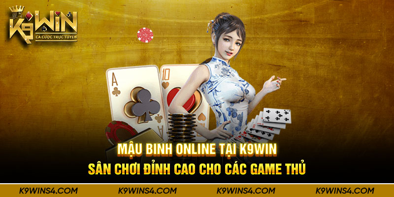 Mậu Binh Online Tại K9Win - Sân Chơi Đỉnh Cao Cho Các Game Thủ