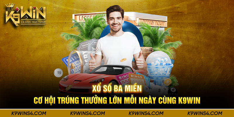 Xổ Số Ba Miền - Cơ Hội Trúng Thưởng Lớn Mỗi Ngày Cùng K9win