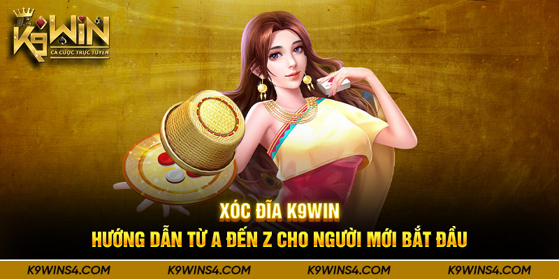 Xóc Đĩa K9win - Hướng Dẫn Từ A Đến Z Cho Người Mới Bắt Đầu